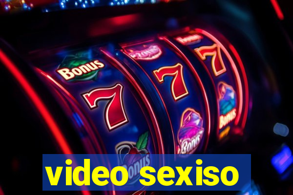 video sexiso